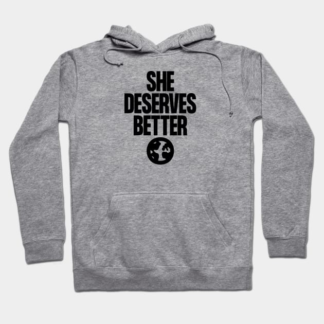 She Deserves Better Hoodie by Aguvagu